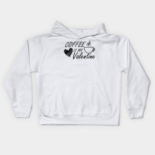 Coffee is my Valentine Kids Hoodie